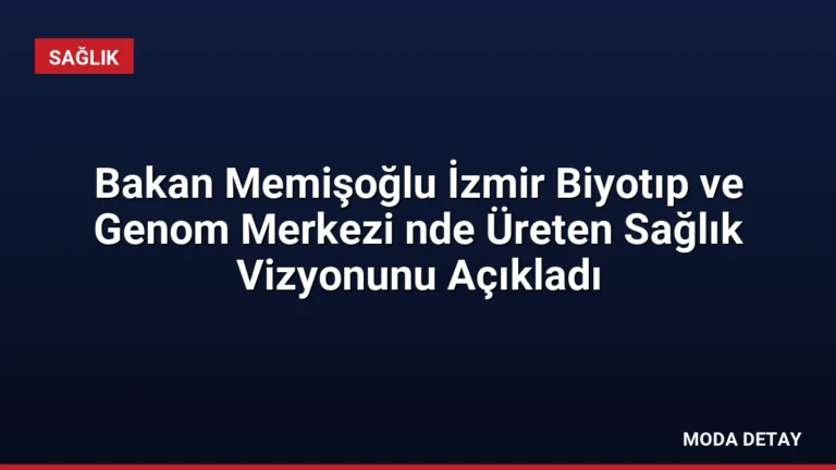 Bakan Memişoğlu İzmir Biyotıp ve Genom Merkezi nde Üreten Sağlık Vizyonunu Açıkladı