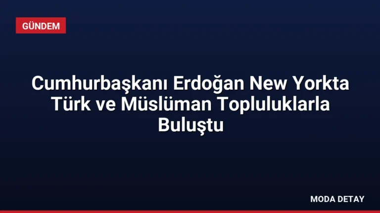 Cumhurbaşkanı Erdoğan New Yorkta Türk ve Müslüman Topluluklarla Buluştu