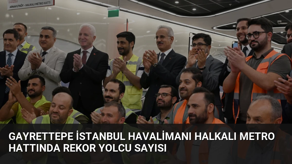 Gayrettepe İstanbul Havalimanı Halkalı Metro Hattında Rekor Yolcu Sayısı