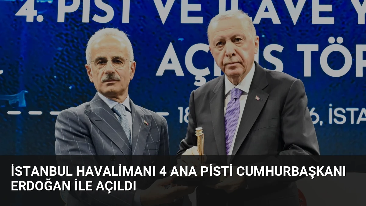 İstanbul Havalimanı 4 Ana Pisti Cumhurbaşkanı Erdoğan ile Açıldı