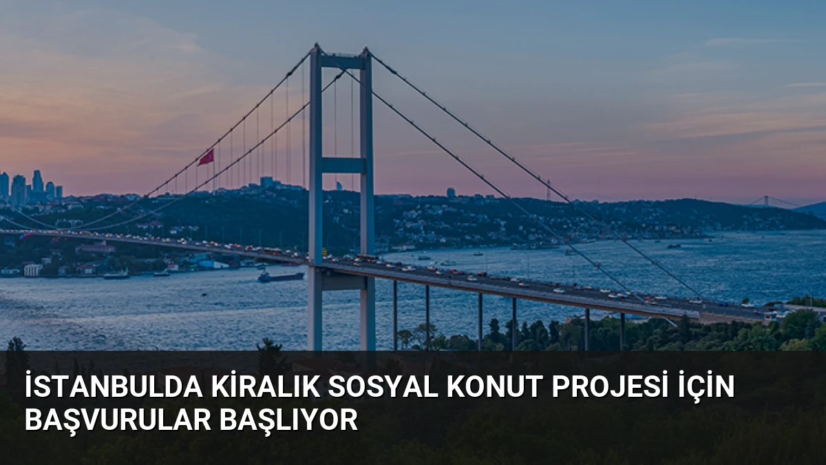 İstanbulda Kiralık Sosyal Konut Projesi İçin Başvurular Başlıyor