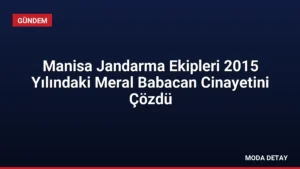 Manisa Jandarma Ekipleri 2015 Yılındaki Meral Babacan Cinayetini Çözdü