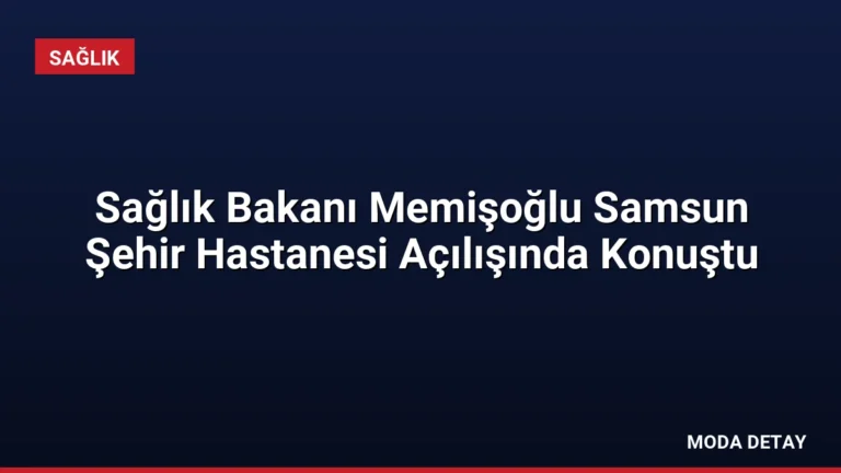 Sağlık Bakanı Memişoğlu Samsun Şehir Hastanesi Açılışında Konuştu