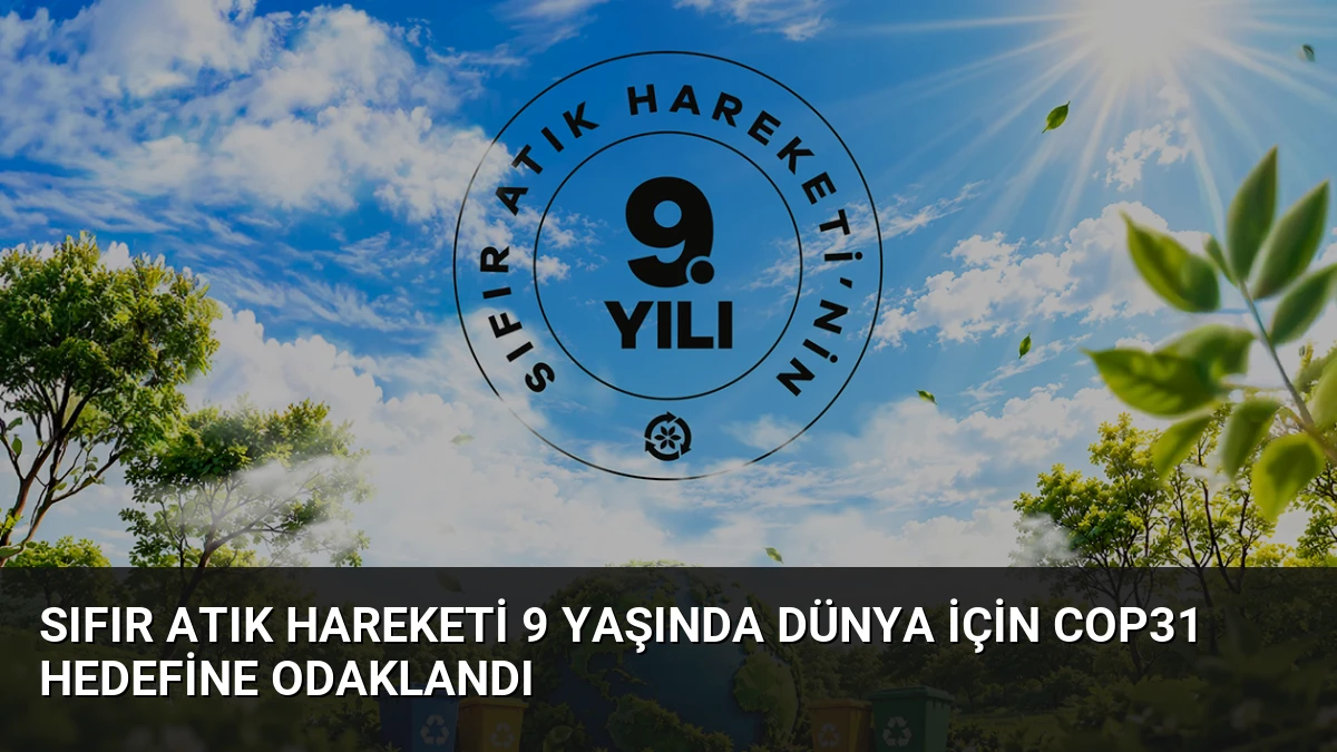 Sıfır Atık Hareketi 9 Yaşında Dünya İçin COP31 Hedefine Odaklandı