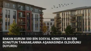 Bakan Kurum 500 Bin Sosyal Konutta 80 Bin Konutun Tamamlanma Aşamasında Olduğunu Duyurdu
