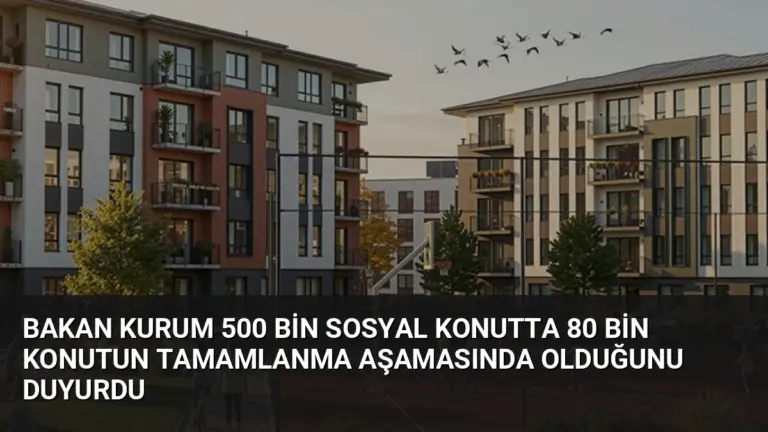 Bakan Kurum 500 Bin Sosyal Konutta 80 Bin Konutun Tamamlanma Aşamasında Olduğunu Duyurdu