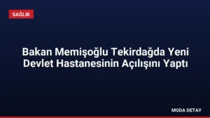 Bakan Memişoğlu Tekirdağda Yeni Devlet Hastanesinin Açılışını Yaptı