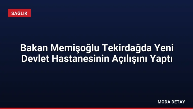 Bakan Memişoğlu Tekirdağda Yeni Devlet Hastanesinin Açılışını Yaptı