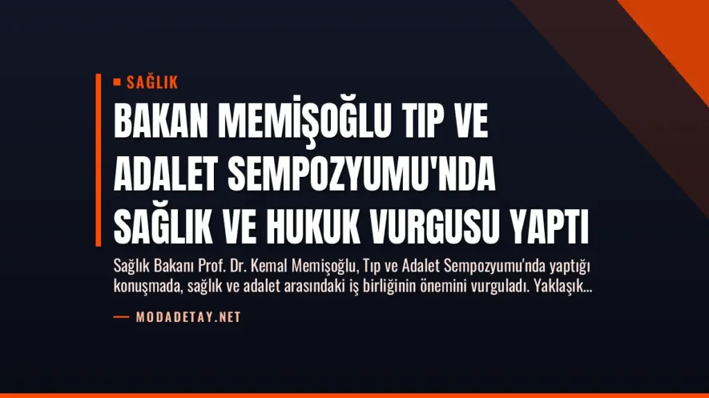 Bakan Memişoğlu Tıp ve Adalet Sempozyumu’nda Sağlık ve Hukuk Vurgusu Yaptı
