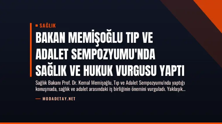 Bakan Memişoğlu Tıp ve Adalet Sempozyumu’nda Sağlık ve Hukuk Vurgusu Yaptı