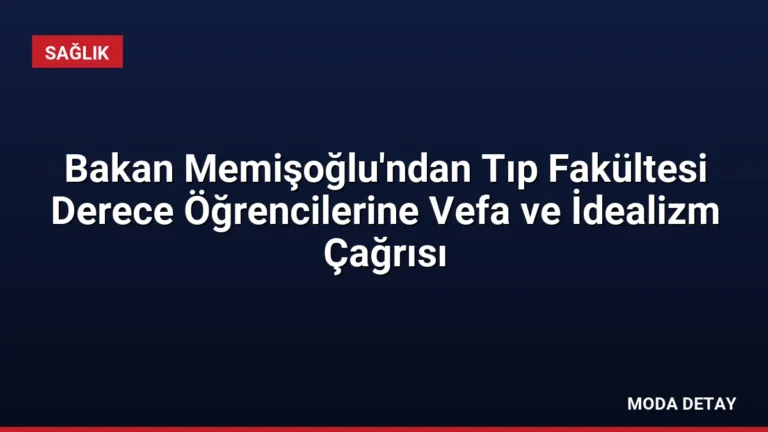 Bakan Memişoğlu’ndan Tıp Fakültesi Derece Öğrencilerine Vefa ve İdealizm Çağrısı