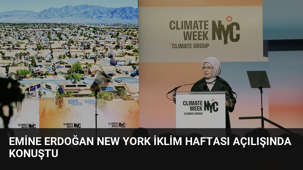 Emine Erdoğan New York İklim Haftası açılışında konuştu