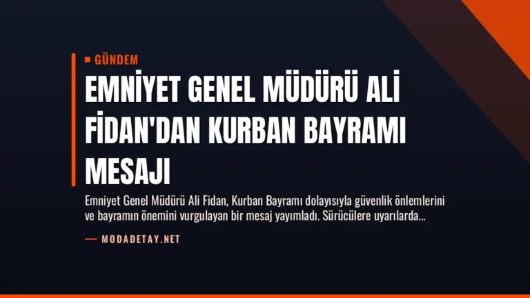 Emniyet Genel Müdürü Ali Fidan’dan Kurban Bayramı Mesajı