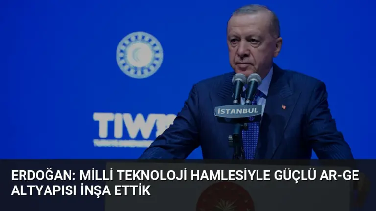 Erdoğan: Milli Teknoloji Hamlesiyle Güçlü Ar-Ge Altyapısı İnşa Ettik