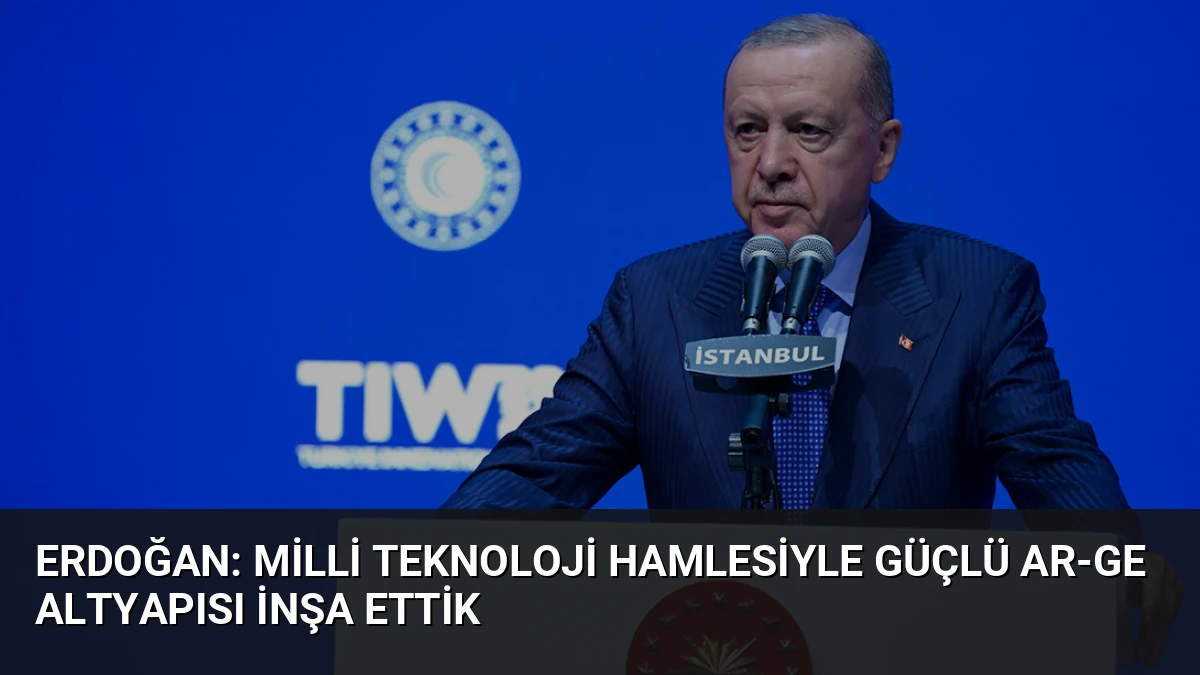 Erdoğan: Milli Teknoloji Hamlesiyle Güçlü Ar-Ge Altyapısı İnşa Ettik