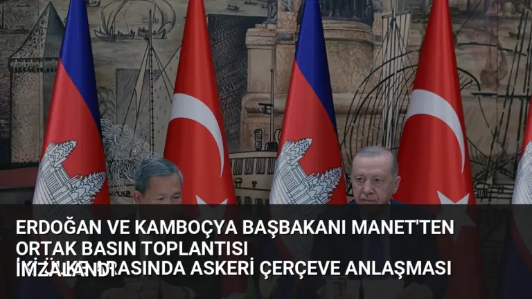 Erdoğan ve Kamboçya Başbakanı Manet’ten Ortak Basın Toplantısı
İki Ülke Arasında Askeri Çerçeve Anlaşması İmzalandı