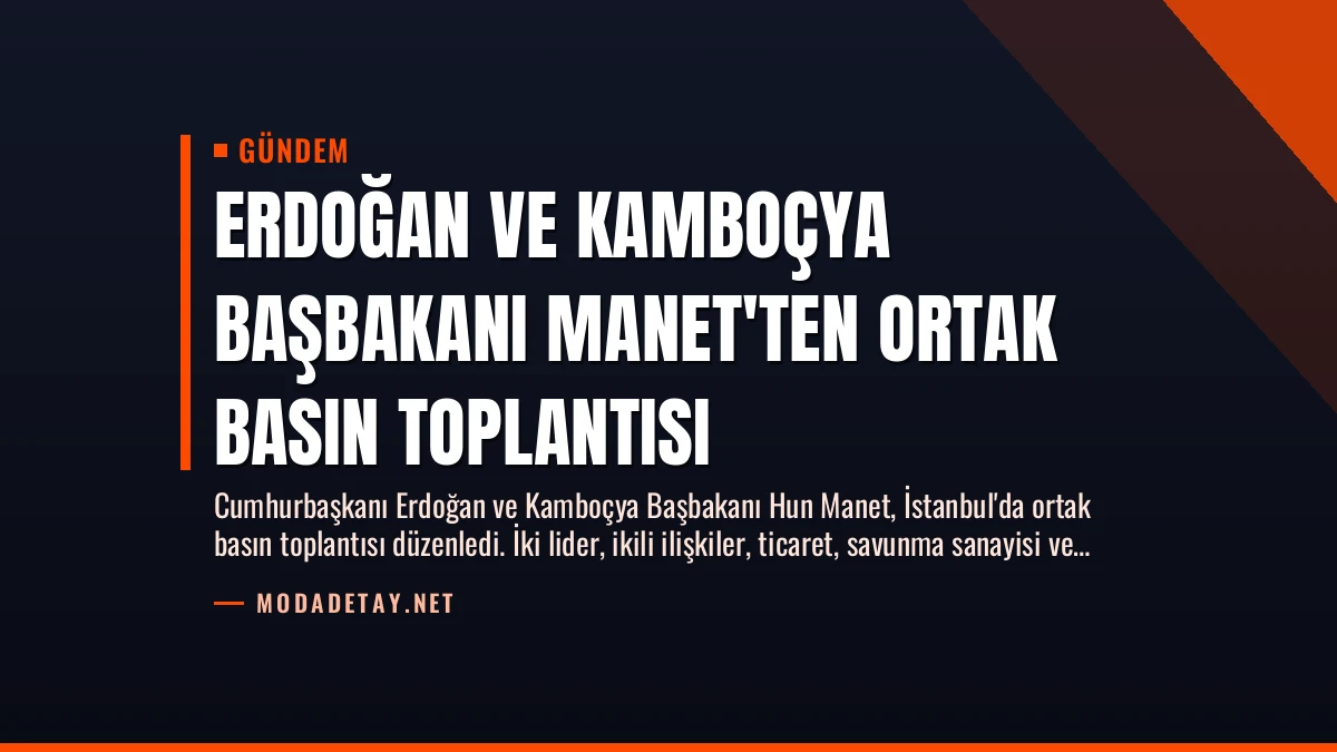 Erdoğan ve Kamboçya Başbakanı Manet’ten Ortak Basın Toplantısı