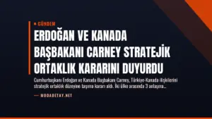 Erdoğan ve Kanada Başbakanı Carney Stratejik Ortaklık Kararını Duyurdu