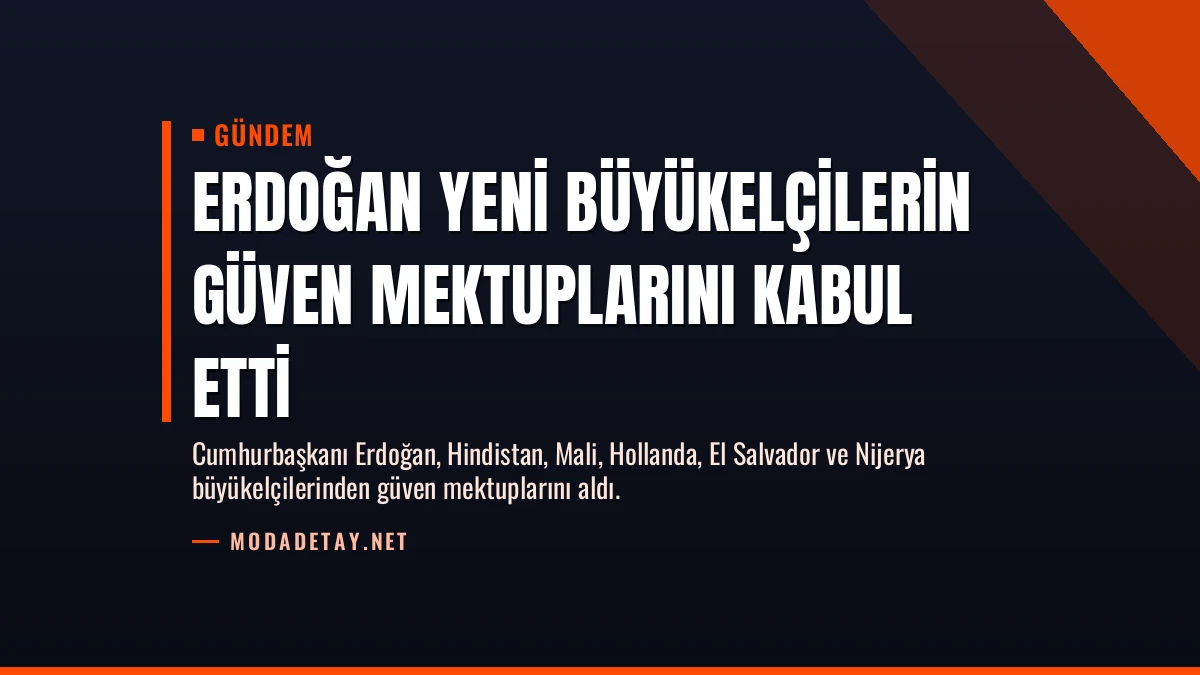 Erdoğan Yeni Büyükelçilerin Güven Mektuplarını Kabul Etti