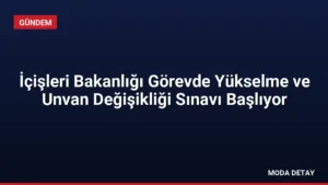 İçişleri Bakanlığı Görevde Yükselme ve Unvan Değişikliği Sınavı Başlıyor