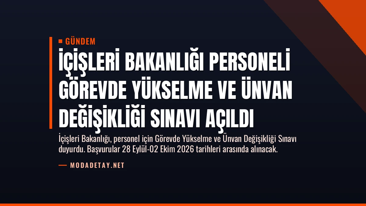 İçişleri Bakanlığı Personeli Görevde Yükselme ve Ünvan Değişikliği Sınavı Açıldı
