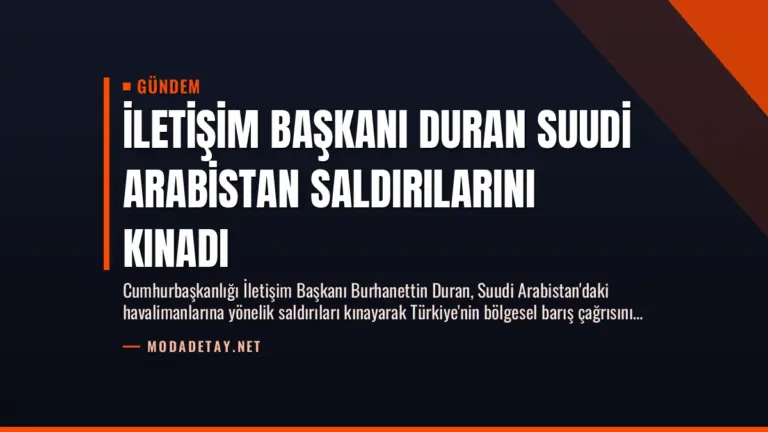 İletişim Başkanı Duran Suudi Arabistan Saldırılarını Kınadı