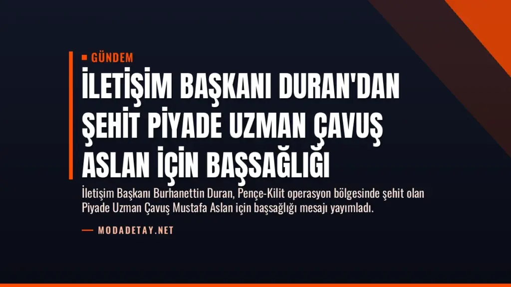İletişim Başkanı Duran’dan Şehit Piyade Uzman Çavuş Aslan İçin Başsağlığı