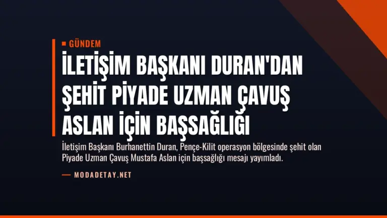 İletişim Başkanı Duran’dan Şehit Piyade Uzman Çavuş Aslan İçin Başsağlığı