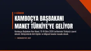 Kamboçya Başbakanı Manet Türkiye’ye Geliyor