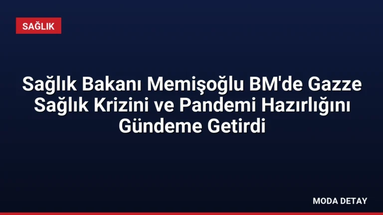 Sağlık Bakanı Memişoğlu BM’de Gazze Sağlık Krizini ve Pandemi Hazırlığını Gündeme Getirdi