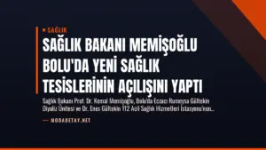 Sağlık Bakanı Memişoğlu Bolu’da Yeni Sağlık Tesislerinin Açılışını Yaptı