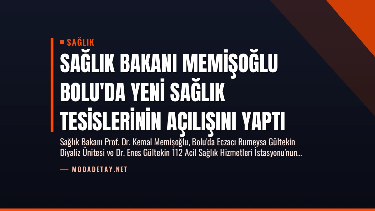 Sağlık Bakanı Memişoğlu Bolu’da Yeni Sağlık Tesislerinin Açılışını Yaptı