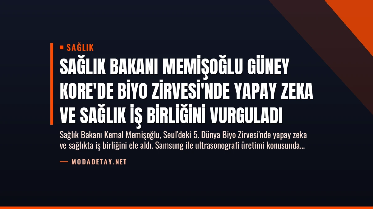 Sağlık Bakanı Memişoğlu Güney Kore’de Biyo Zirvesi’nde Yapay Zeka ve Sağlık İş Birliğini Vurguladı