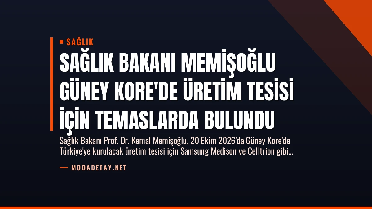 Sağlık Bakanı Memişoğlu Güney Kore’de Üretim Tesisi İçin Temaslarda Bulundu