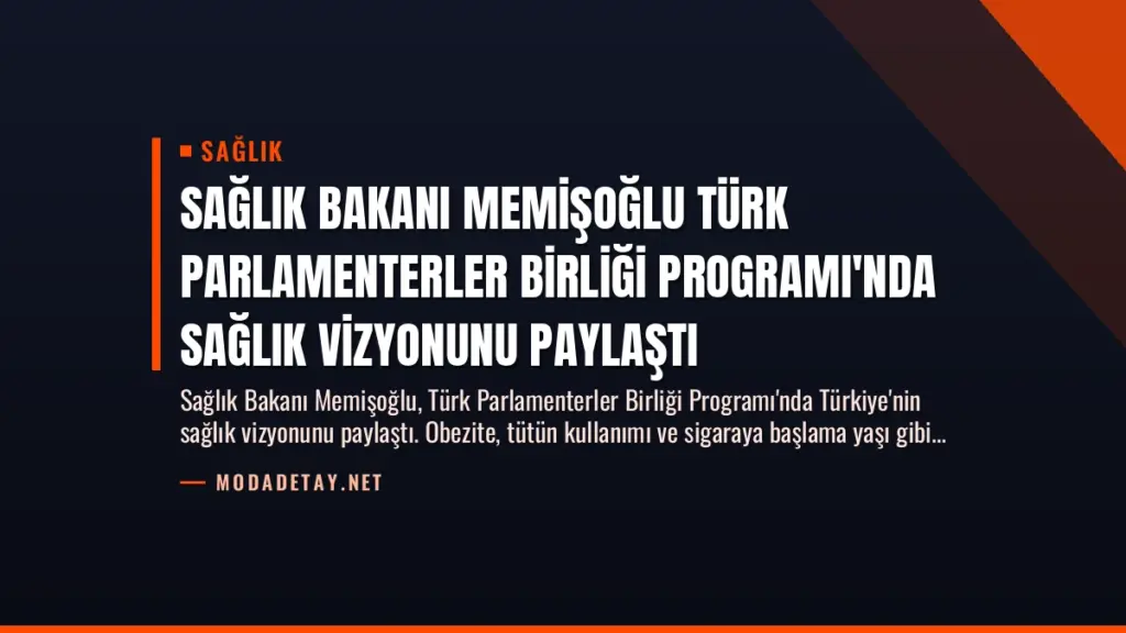 Sağlık Bakanı Memişoğlu Türk Parlamenterler Birliği Programı'nda Sağlık Vizyonunu Paylaştı