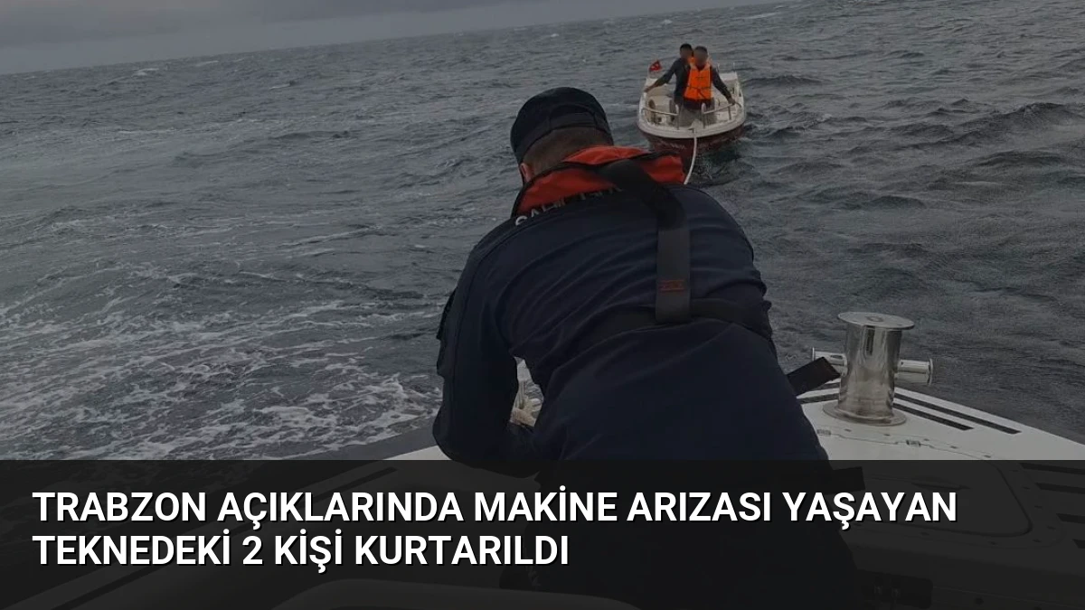 Trabzon Açıklarında Makine Arızası Yaşayan Teknedeki 2 Kişi Kurtarıldı